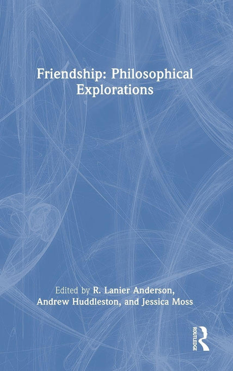 Friendship: Philosophical Explorations