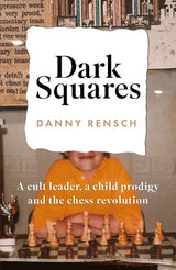 Dark Squares: A cult leader, a child prodigy and the chess revolution