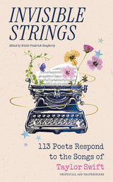 Invisible Strings - 113 Poets Respond to the Songs of Taylor Swift