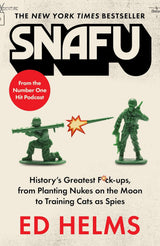SNAFU: The Definitive Guide to History's Greatest Screwups
