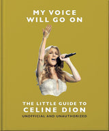 My Voice Will Go On: The Little Guide to Céline Dion