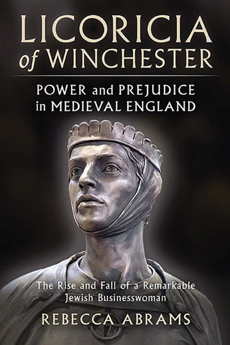Licoricia of Winchester:  Power and Prejudice in Medieval England