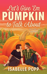 Let's Give 'Em Pumpkin to Talk About: A charming and quirky small-town romance for fans of Pumpkin Spice Café