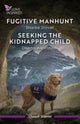 Fugitive Manhunt/Seeking The Kidnapped Child