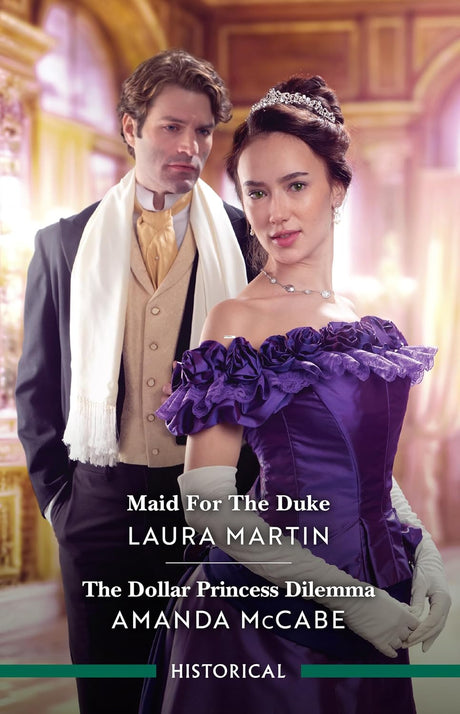 Maid For The Duke/The Dollar Princess Dilemma