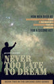 Never Too Late To Dream