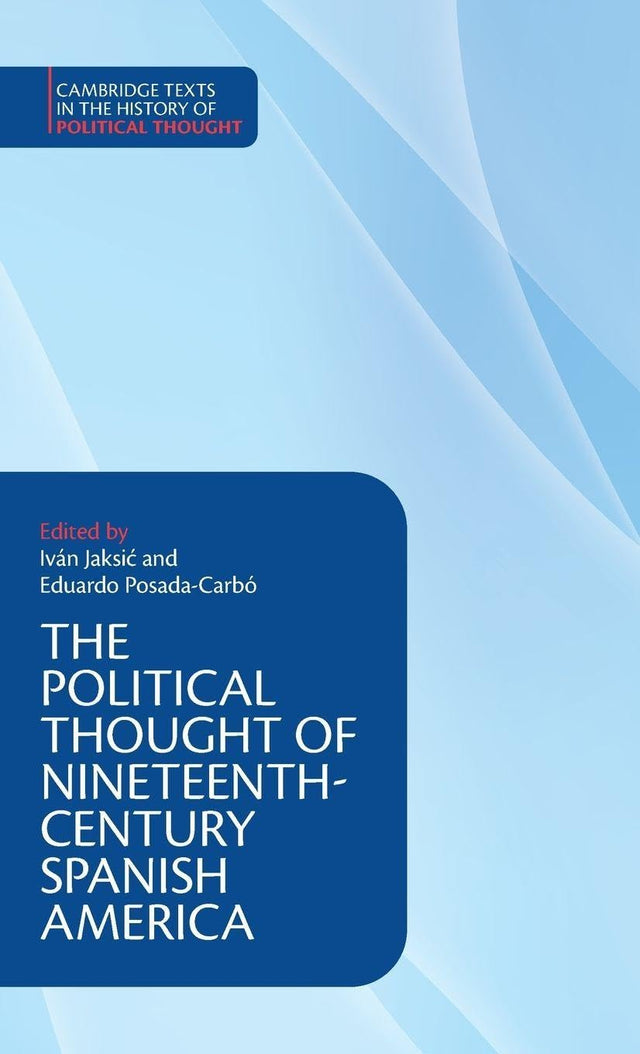 The Political Thought of Nineteenth-Century Spanish America