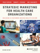Strategic Marketing For Health Care Organizations