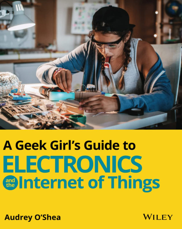 A Geek Girl's Guide to Electronics and the Internet of Things