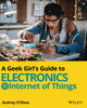 A Geek Girl's Guide to Electronics and the Internet of Things