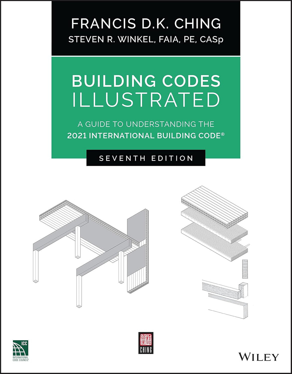 Building Codes Illustrated by Francis D. K. Ching and Steven R. Winkel ...