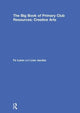The Big Book of Primary Club Resources: Creative Arts