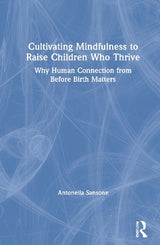Cultivating Mindfulness to Raise Children Who Thrive