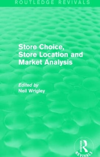 Store Choice, Store Location and Market Analysis (Routledge Revivals)