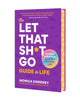 The Let That Sh*t Go Guide to Life