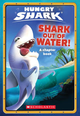 Shark Out Of Water! (Hungry Shark: Chapter Book #1)