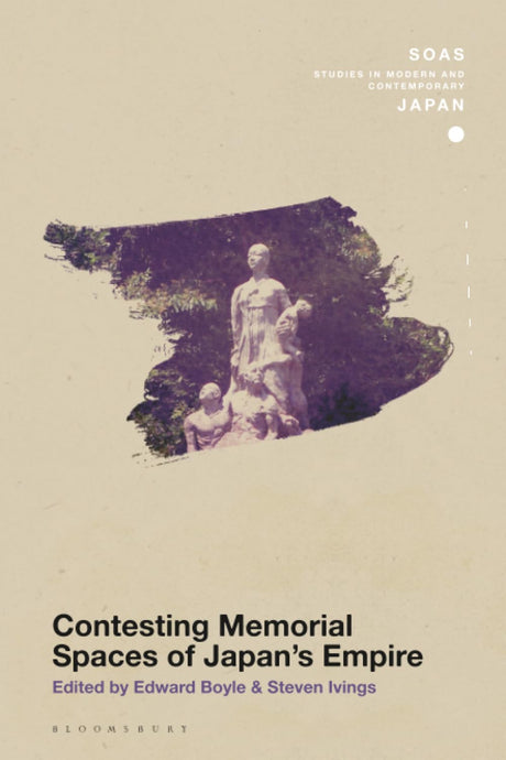 Contesting Memorial Spaces of Japan's Empire