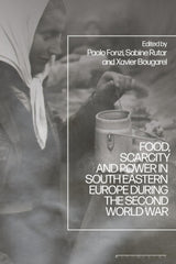 Food, Scarcity and Power in Southeastern Europe during the Second World War