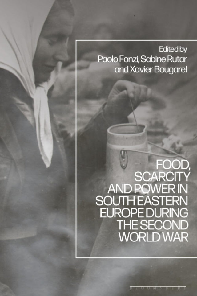 Food, Scarcity and Power in Southeastern Europe during the Second World War
