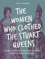 The Women Who Clothed the Stuart Queens