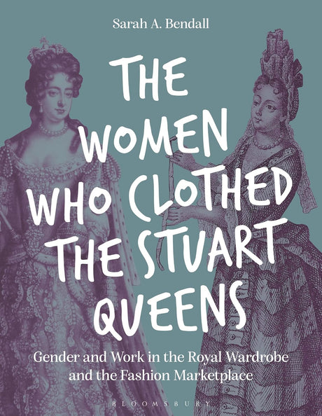 The Women Who Clothed the Stuart Queens