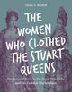 The Women Who Clothed the Stuart Queens