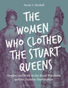The Women Who Clothed the Stuart Queens