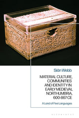 Material Culture, Communities and Identity in Early Medieval Northumbria, 600-867 CE