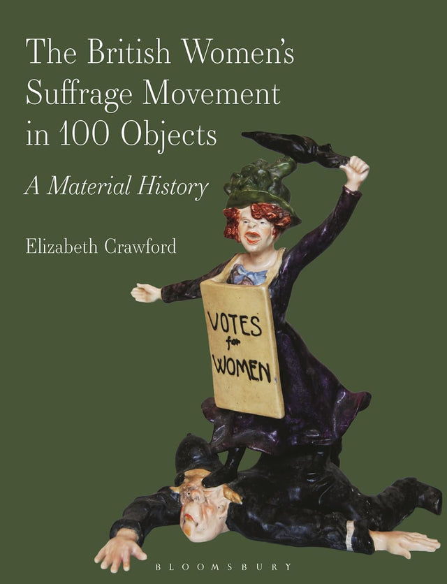 The British Women’s Suffrage Movement in 100 Objects