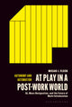 At Play in a Post-Work World