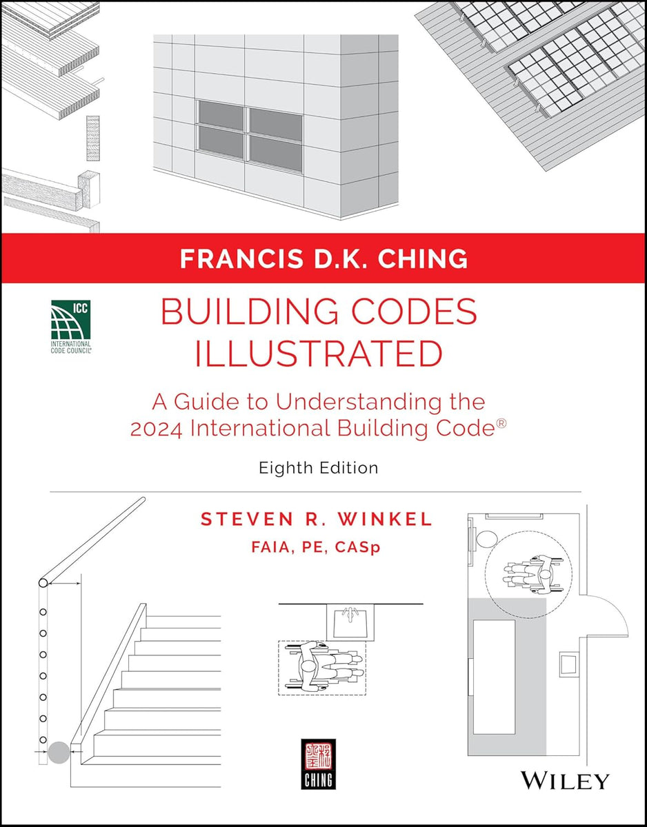 Building Codes Illustrated by Francis D. K. Ching and Steven R. Winkel ...