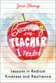 Becoming the Teacher I Needed: Lessons in Radical Kindness and Resilience