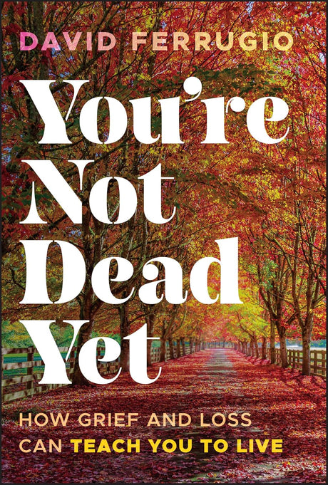 You're Not Dead Yet