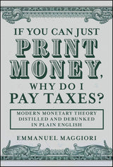 If You Can Just Print Money, Why Do I Pay Taxes?