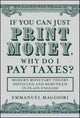 If You Can Just Print Money, Why Do I Pay Taxes?