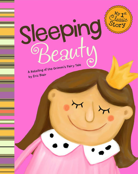 My First Classic Story Sleeping Beauty a Retelling of the Grimms Fairy Tale