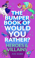 The Bumper Book of Would You Rather?: Heroes and Villains edition