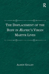 The Displacement of the Body in ?�lfric's Virgin Martyr Lives