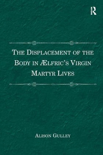 The Displacement of the Body in ?�lfric's Virgin Martyr Lives