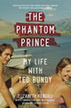 The Phantom Prince: My Life with Ted Bundy, Updated and Expanded Edition