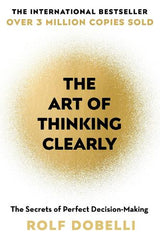 The Art of Thinking Clearly