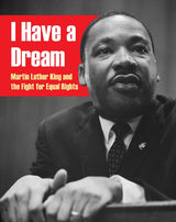 I Have a Dream: Martin Luther King and the Fight for Equal Rights
