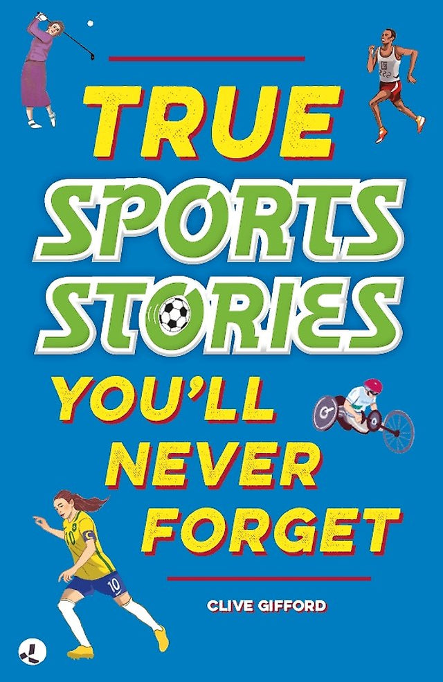 True Stories You'll Never Forget: True Sports Stories