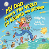 My Dad Makes the World Go Around and Around: Filled with quirky inventions and extraordinary feats, this is the perfect adventure to share with Dad this special Father's Day