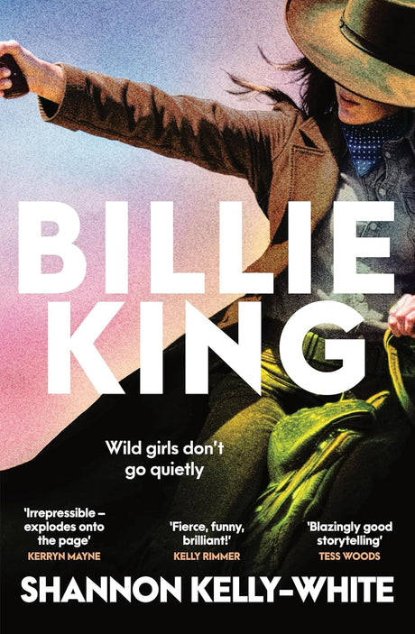 Billie King: An endearing, rollicking, funny and original debut novel, perfect for fans of Boy Swallows Universe and The Dressmaker
