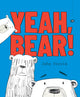 Yeah, Bear!: A funny and clever celebration in rhyme of all the wonderfully silly and chaotic bears imaginable, this brand-new picture book is sure to become an instant, beloved classic!