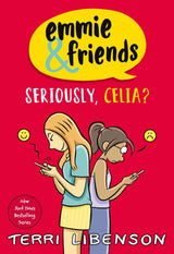 Seriously, Celia? (Emmie & Friends #10): Delight in the latest graphic novel in this mega-popular series exploring friendship and being true to yourself, from an award-winning and bestselling author