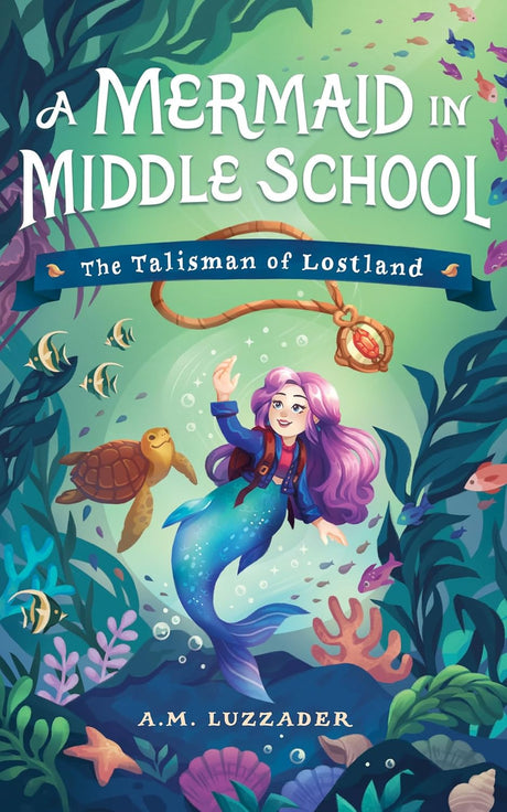 Mermaid in Middle School: The Talisman of Lostland