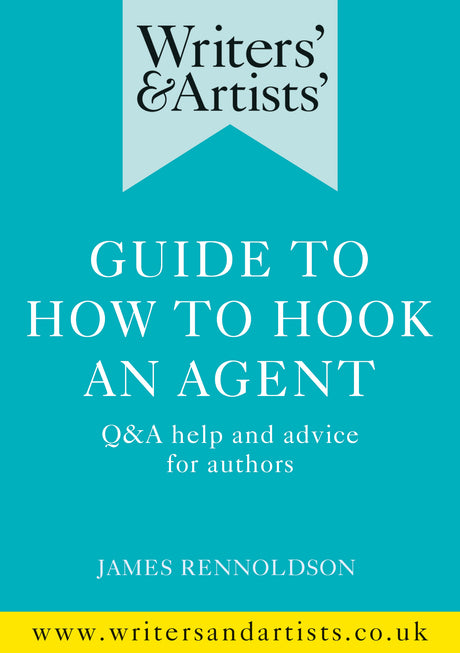 Writers' & Artists' Guide to How to Hook an Agent