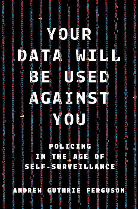 Your Data Will Be Used Against You
